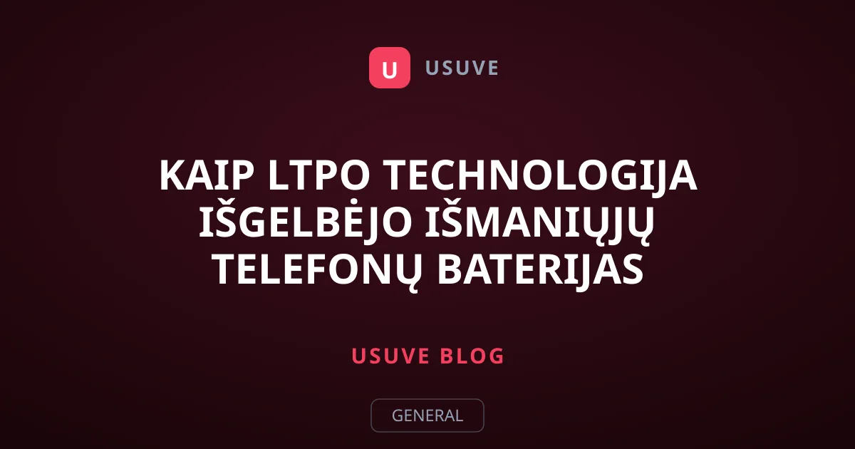 Kaip LTPO technologija išgelbėjo išmaniųjų telefonų baterijas